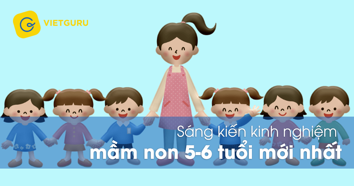 sang kien kinh nghiem mam non 5 6 tuoi moi nhat