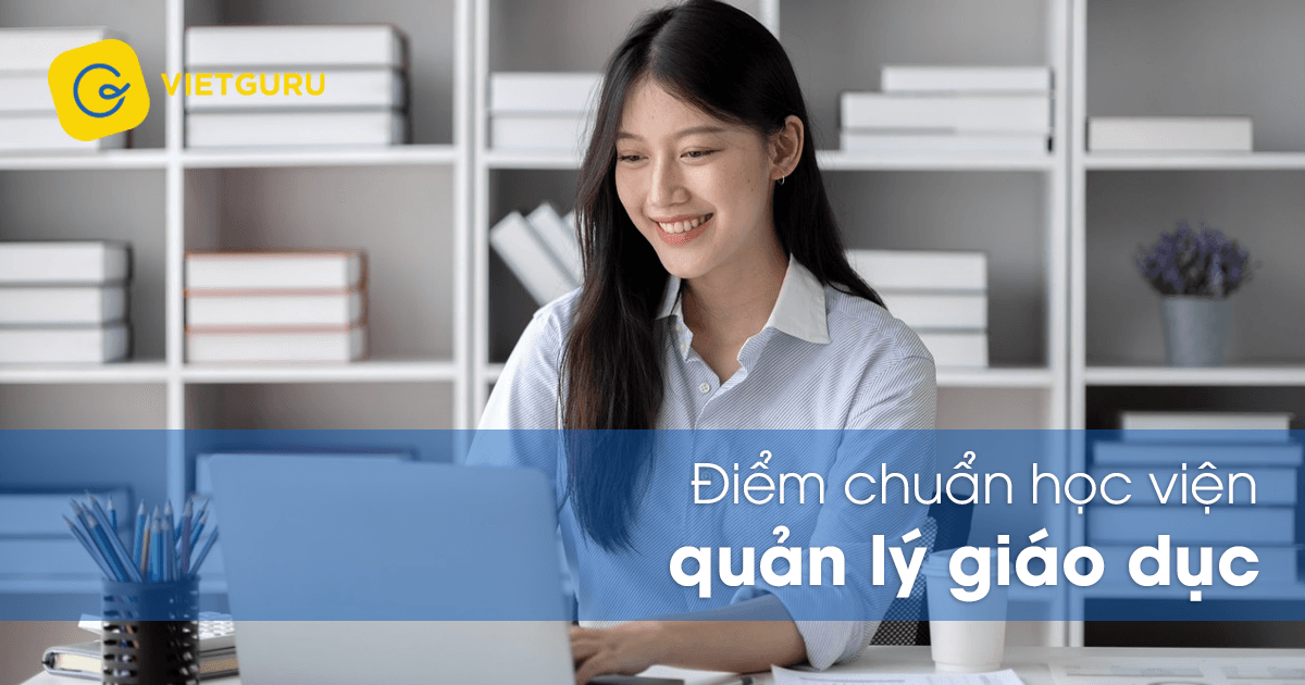 Điểm chuẩn học viện quản lý giáo dục