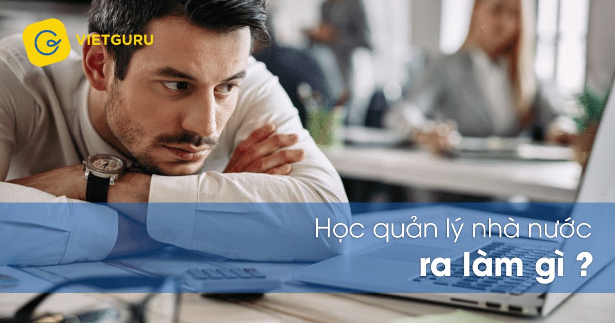 Học quản lý nhà nước ra làm gì? Học quản lý nhà nước ra làm gì?