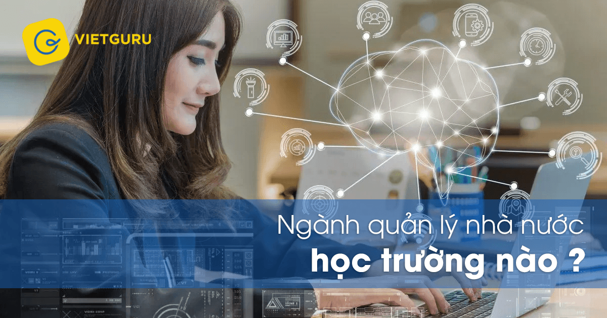 Ngành quản lý nhà nước học trường nào? Ngành quản lý nhà nước học trường nào?