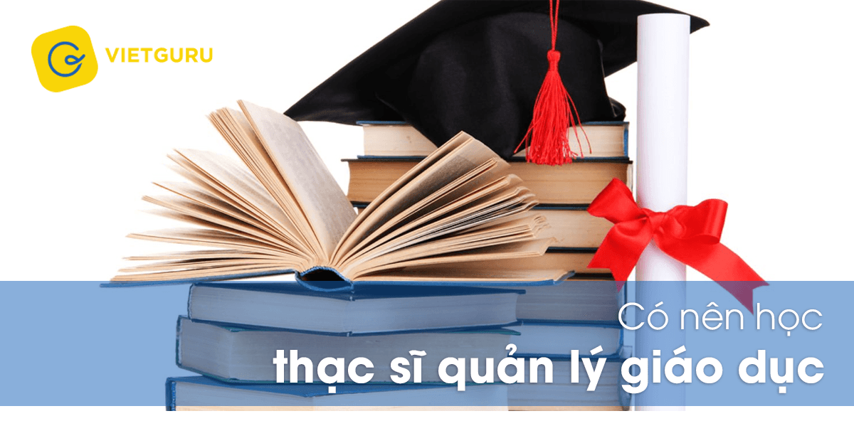 Có nên học thạc sĩ quản lý giáo dục?