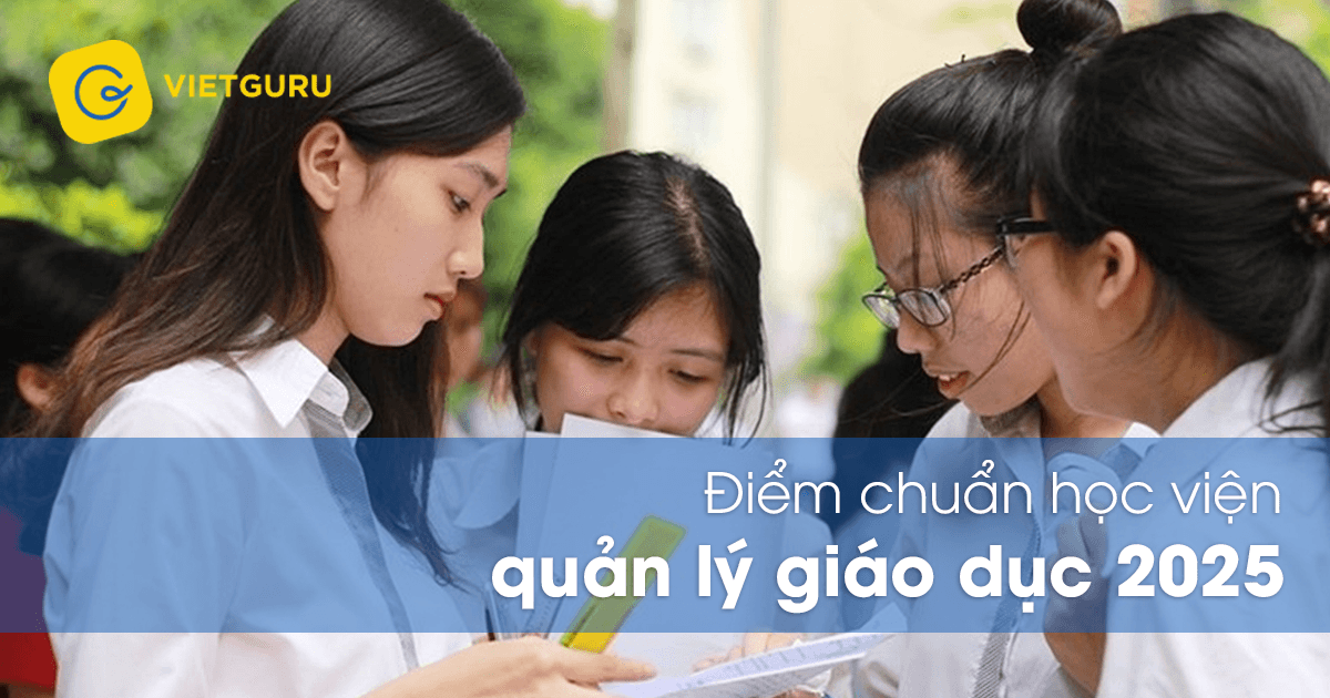 Điểm chuẩn học viện quản lý giáo dục 2025