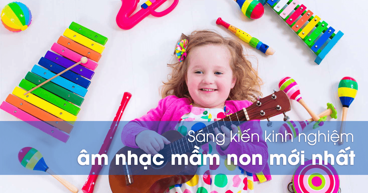 Sáng kiến kinh nghiệm âm nhạc mầm non mới nhất