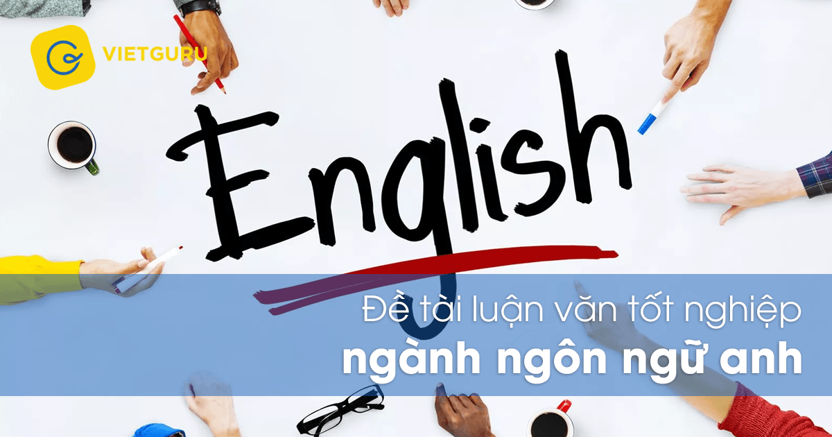 Đề tài luận văn tốt nghiệp ngành ngôn ngữ Anh