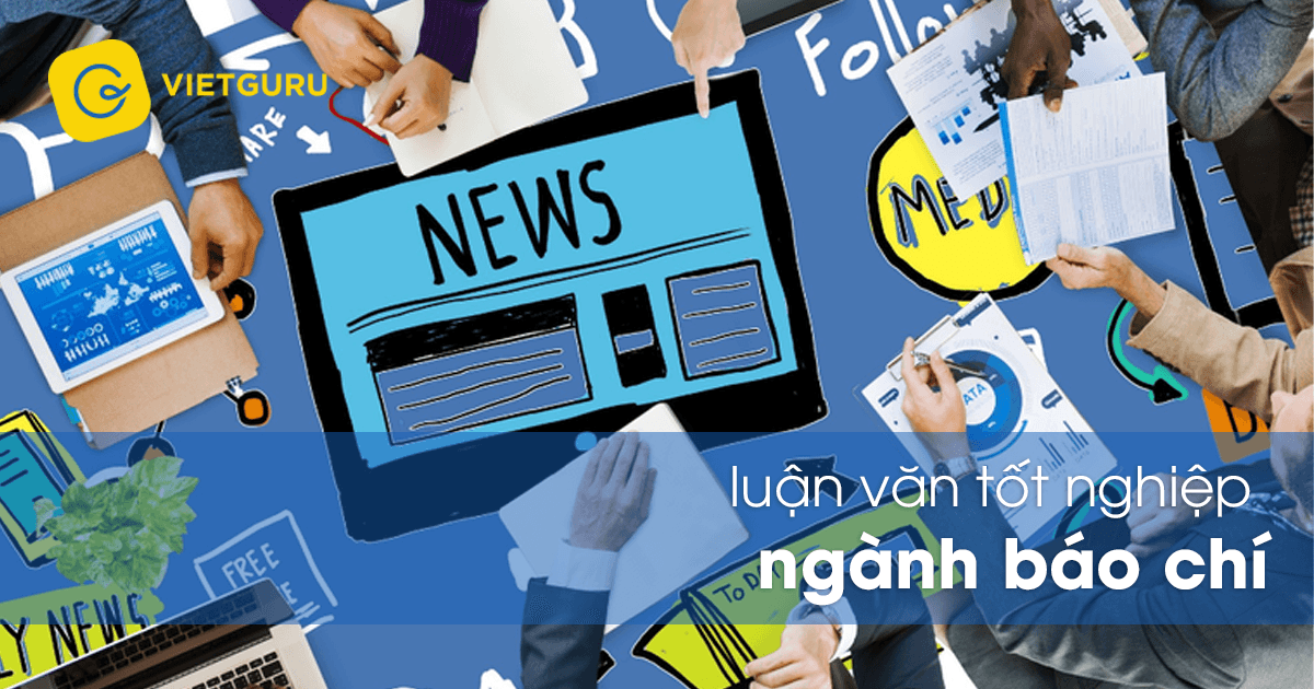 Luận văn tốt nghiệp ngành báo chí