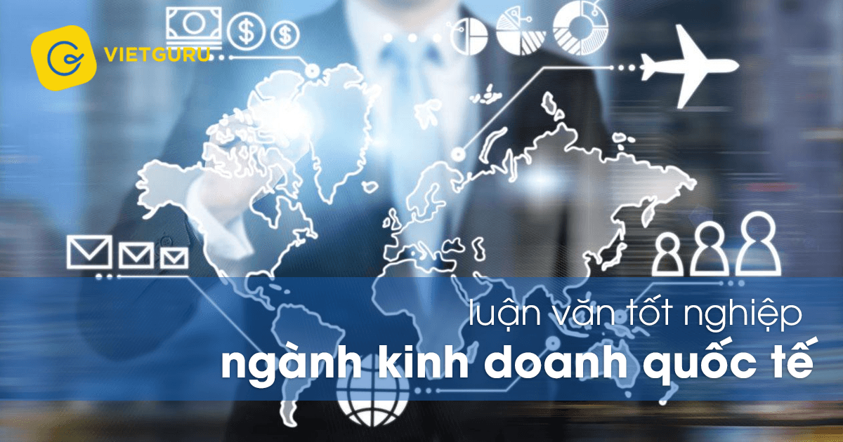 Luận văn tốt nghiệp ngành kinh doanh quốc tế