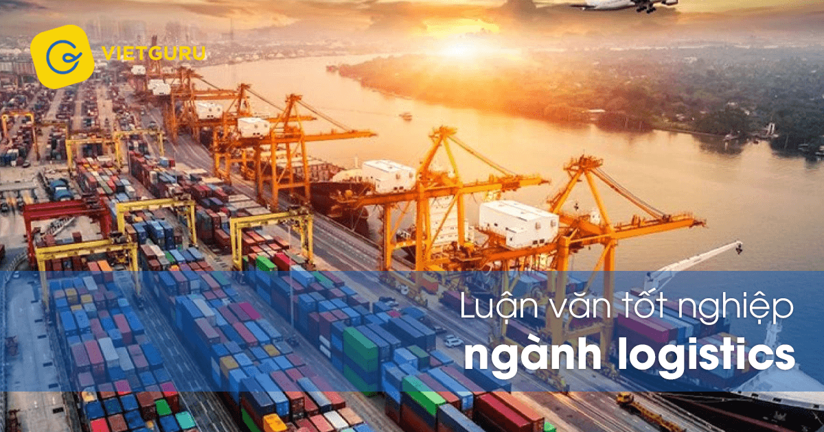 Luận văn tốt nghiệp ngành logistics