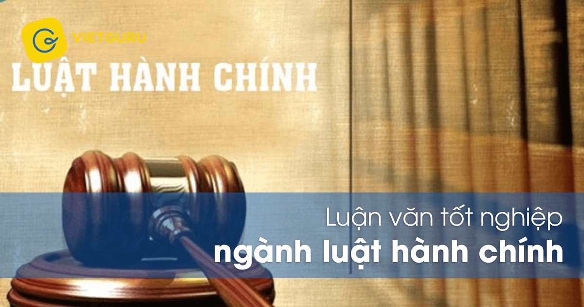 Luận văn tốt nghiệp ngành luật hành chính