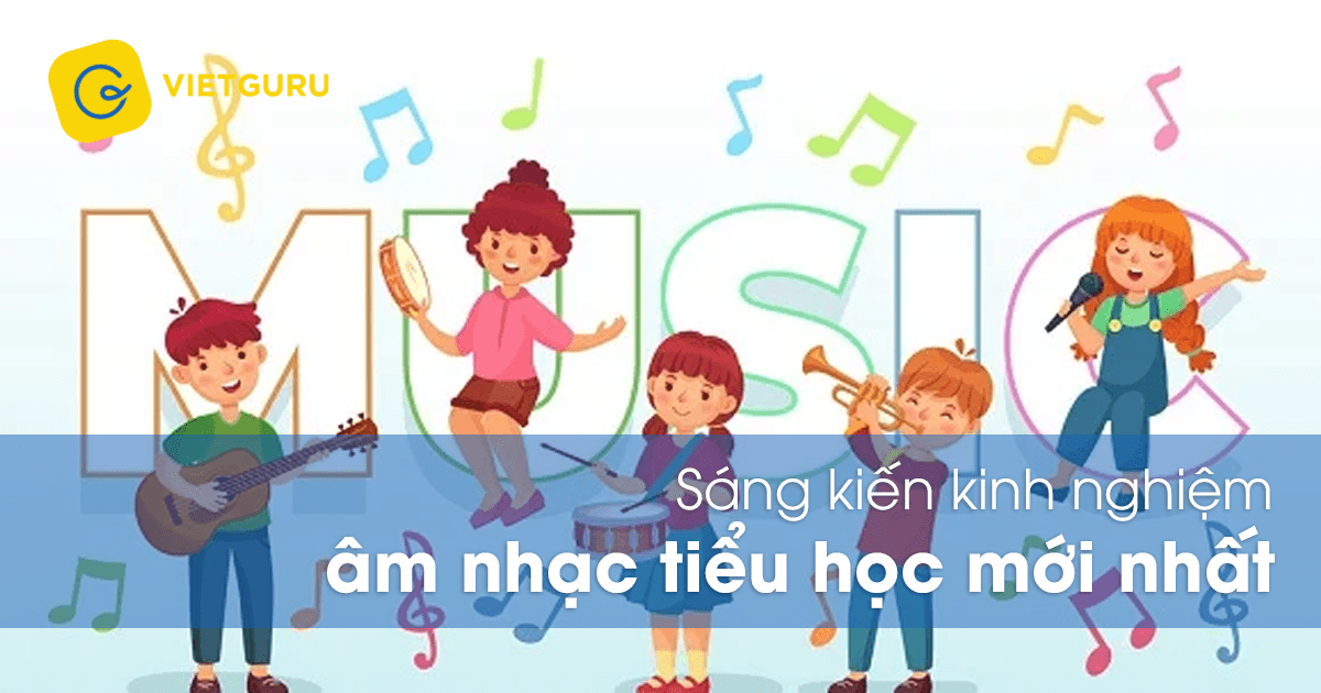 Sáng kiến kinh nghiệm âm nhạc tiểu học mới nhất
