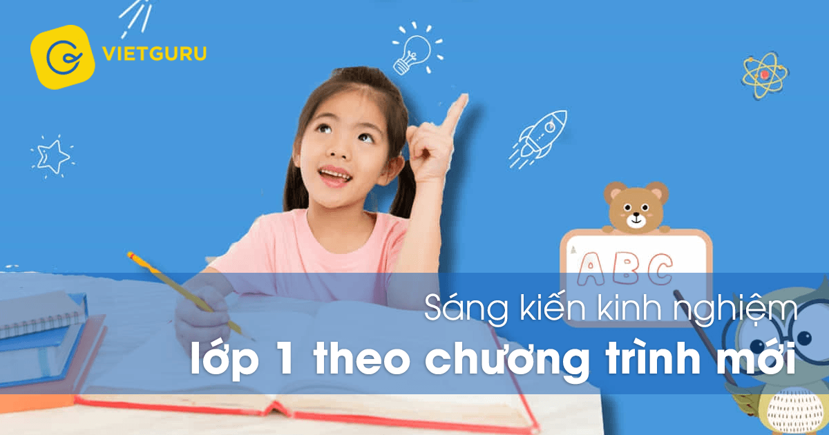 Sáng kiến kinh nghiệm lớp 1 theo chương trình mới