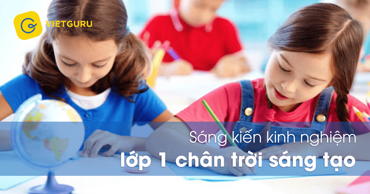 Sáng kiến kinh nghiệm lớp 1 chân trời sáng tạo
