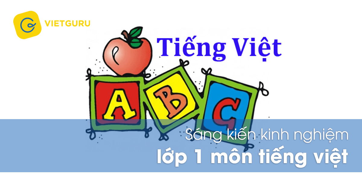 Sáng kiến kinh nghiệm lớp 1 môn Tiếng Việt