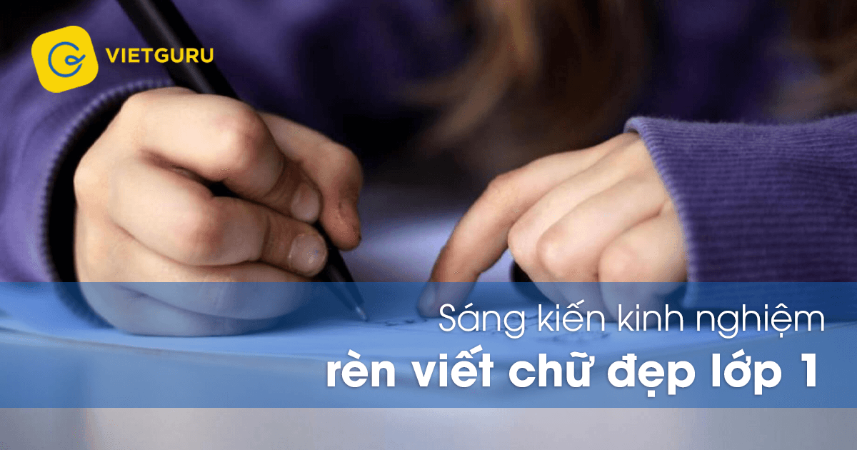 Sáng kiến kinh nghiệm rèn viết chữ đẹp lớp 1
