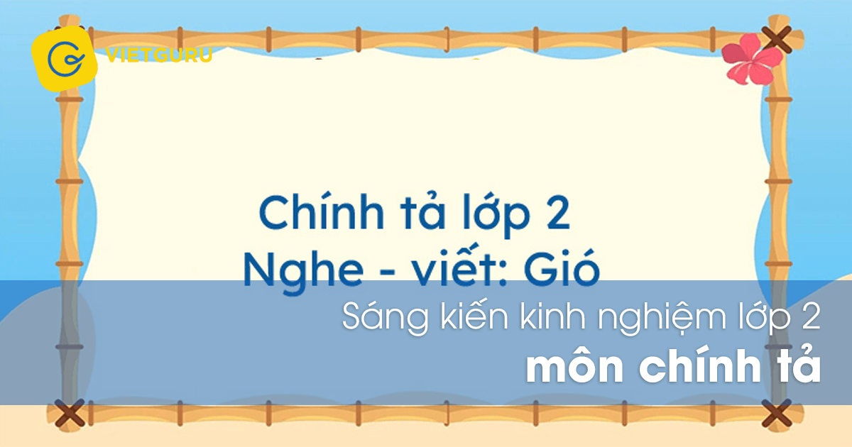 Sáng kiến kinh nghiệm lớp 2 môn chính tả