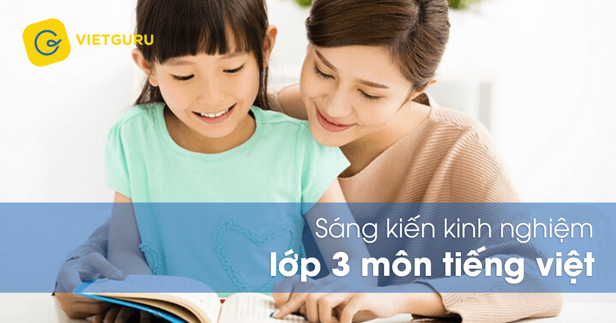 Sáng kiến kinh nghiệm lớp 3 môn Tiếng Việt