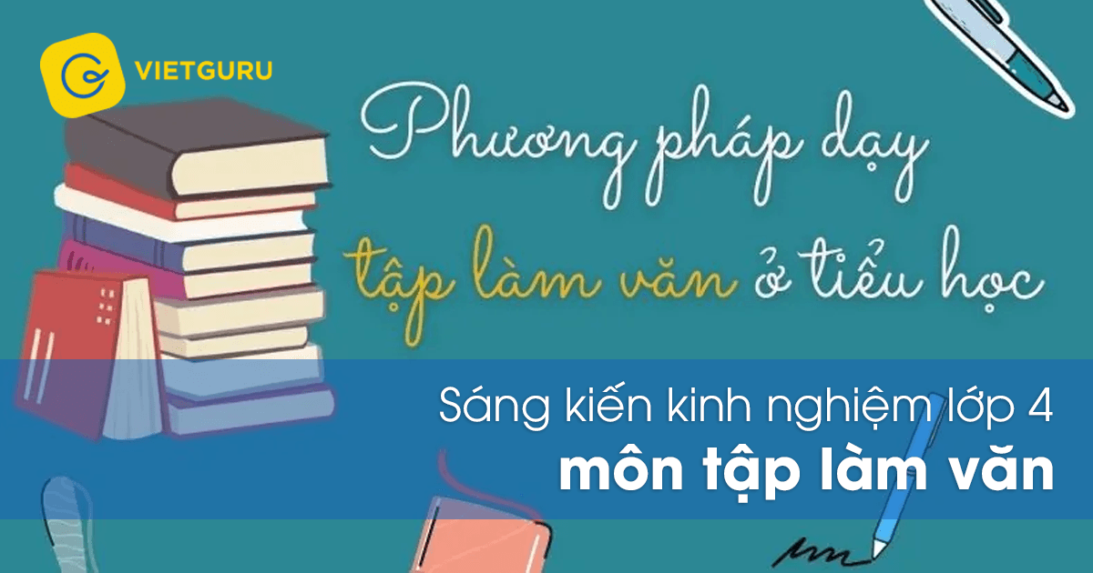Sáng kiến kinh nghiệm lớp 4 môn tập làm văn