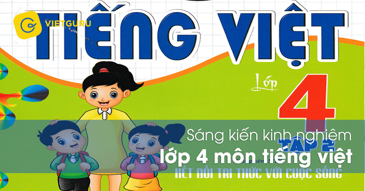 Sáng kiến kinh nghiệm lớp 4 môn Tiếng Việt