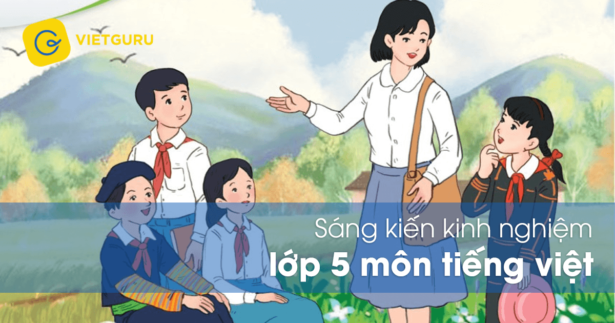 Sáng kiến kinh nghiệm lớp 5 môn Tiếng Việt
