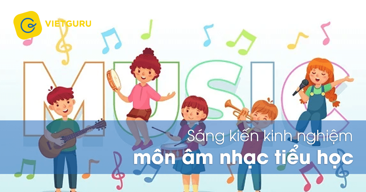 Sáng kiến kinh nghiệm môn Âm nhạc tiểu học