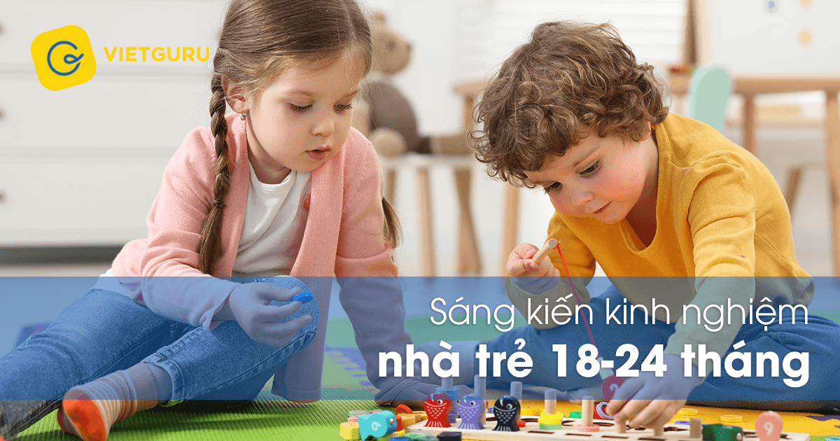 Sáng kiến kinh nghiệm nhà trẻ 18-24 tháng