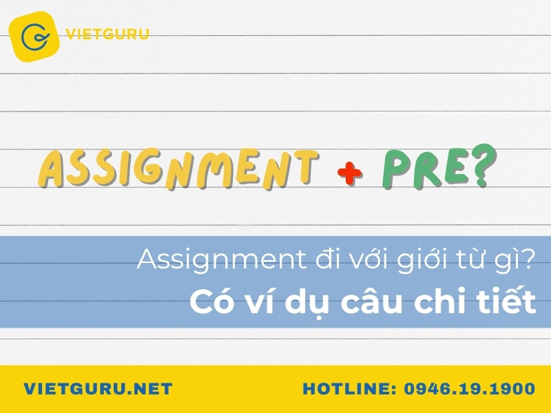 Assignment đi với giới từ gì? Có ví dụ câu chi tiết