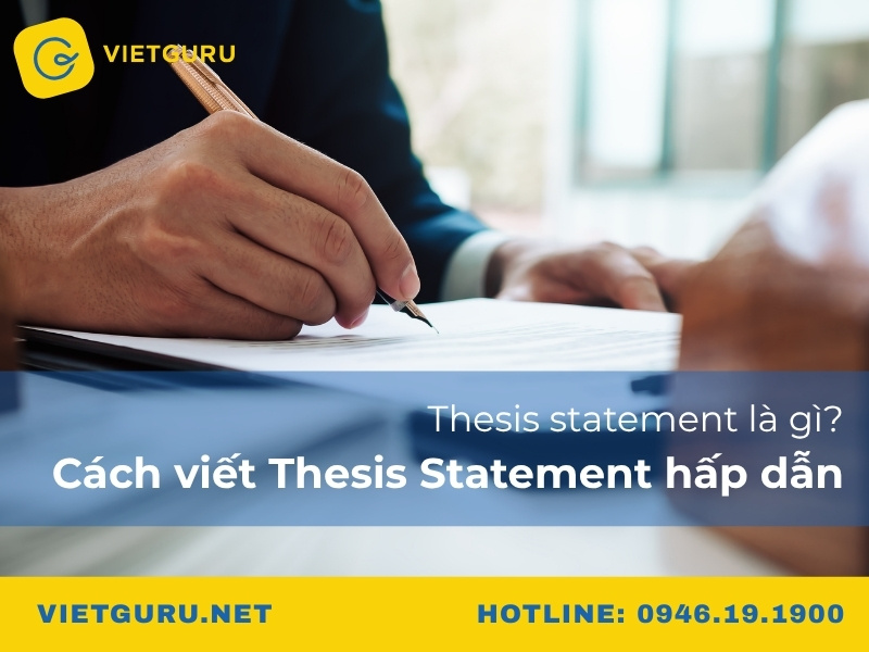 Thesis statement là gì? Cách viết Thesis Statement hấp dẫn Thesis statement là gì? Cách viết Thesis Statement hấp dẫn