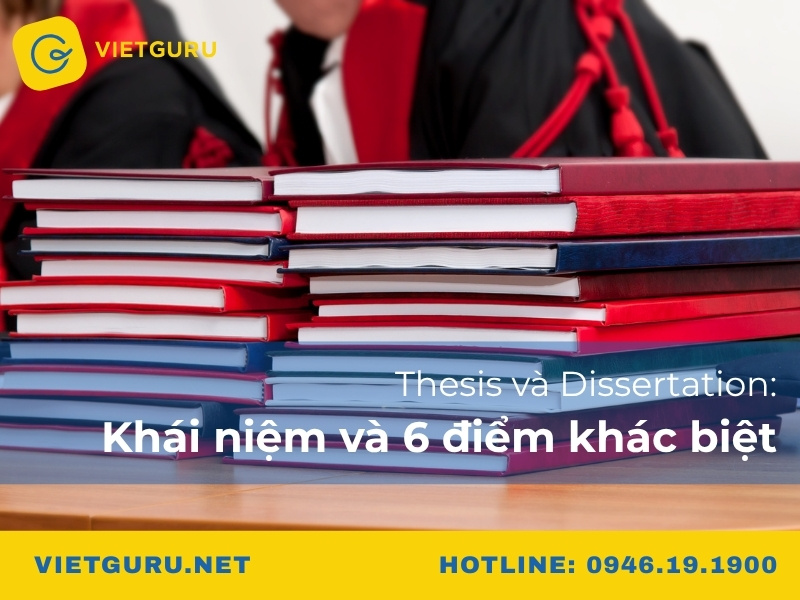 Thesis và Dissertation: Khái niệm và 6 điểm khác biệt Thesis và Dissertation: Khái niệm và 6 điểm khác biệt