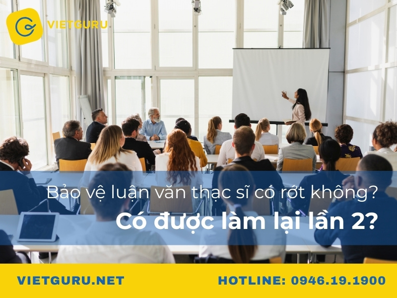 Bảo vệ luận văn thạc sĩ có rớt không? Có được làm lại lần 2?