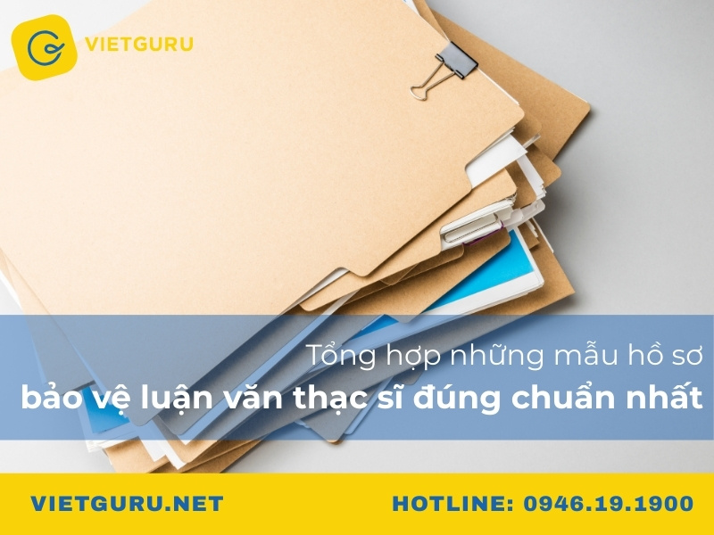 Tổng hợp những mẫu hồ sơ bảo vệ luận văn thạc sĩ đúng chuẩn nhất