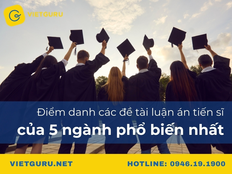 Điểm danh các đề tài luận án tiến sĩ của 5 ngành phổ biến nhất