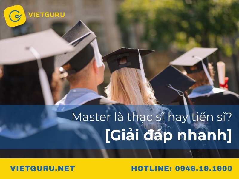 Master là thạc sĩ hay tiến sĩ? [Giải đáp nhanh]