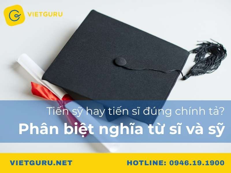 Tiến sỹ hay tiến sĩ đúng chính tả? Phân biệt nghĩa từ sĩ và sỹ