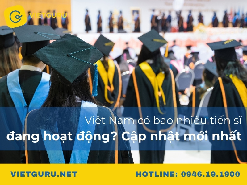 Việt Nam có bao nhiêu tiến sĩ đang hoạt động? Cập nhật mới nhất