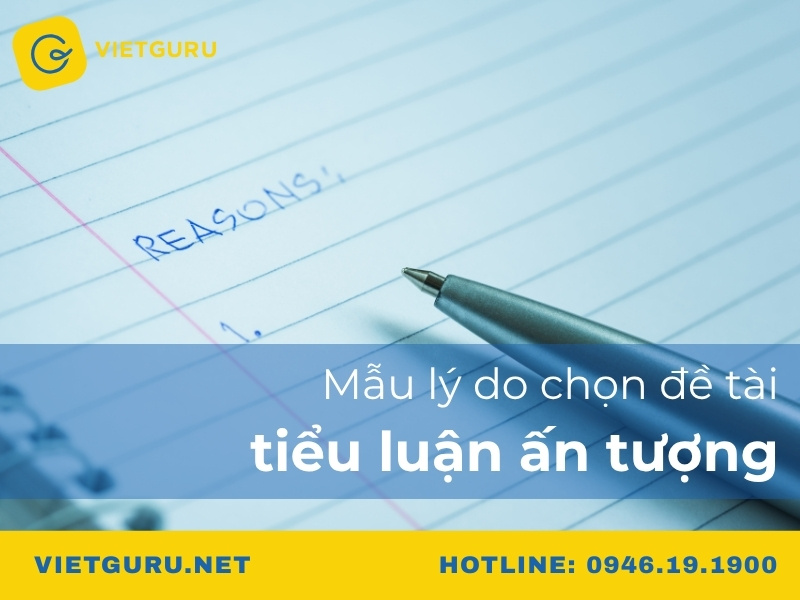 Mẫu lý do chọn đề tài tiểu luận ấn tượng