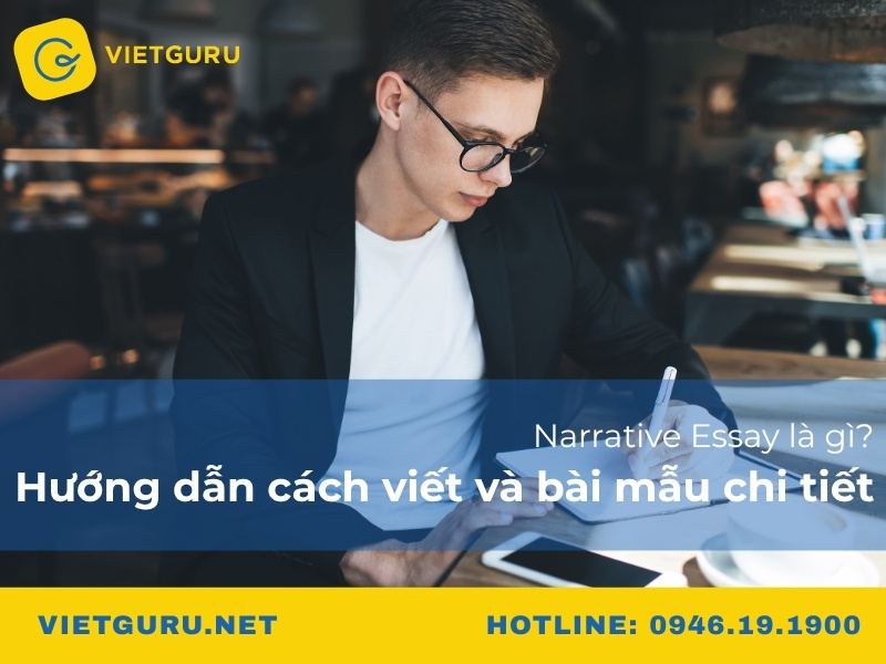 Narrative Essay là gì? Hướng dẫn cách viết và bài mẫu chi tiết