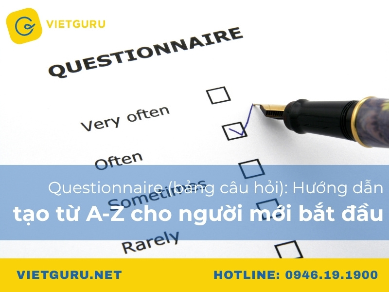 Questionnaire (bảng câu hỏi): Hướng dẫn tạo từ A-Z cho người mới bắt đầu