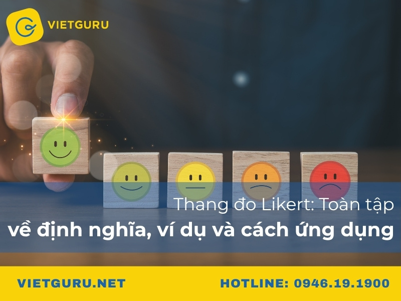 Thang đo Likert: Toàn tập về định nghĩa, ví dụ và cách ứng dụng