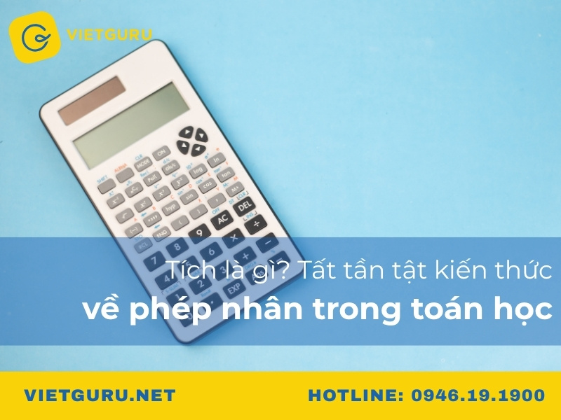 Tích là gì? Tất tần tật kiến thức về phép nhân trong toán học