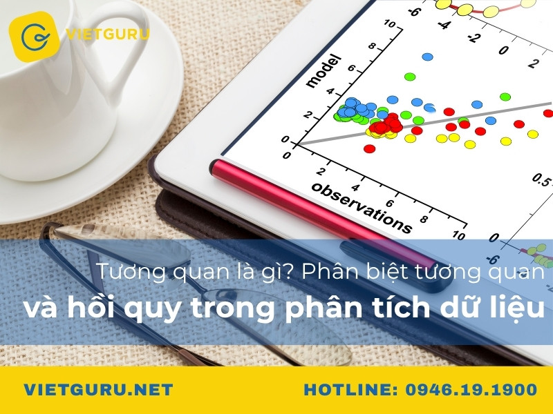 Tương quan là gì? Phân biệt tương quan và hồi quy trong phân tích dữ liệu