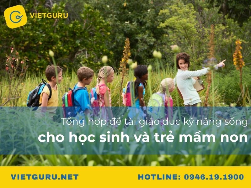 Tổng hợp đề tài giáo dục kỹ năng sống cho học sinh và trẻ mầm non
