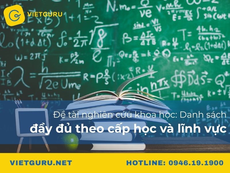 Đề tài nghiên cứu khoa học: Danh sách đầy đủ theo cấp học và lĩnh vực