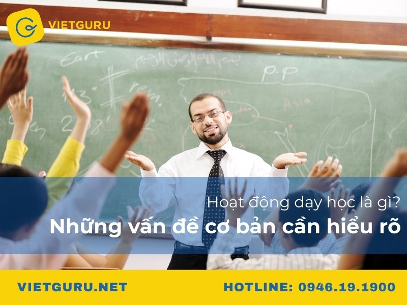 Hoạt động dạy học là gì? Những vấn đề cơ bản cần hiểu rõ