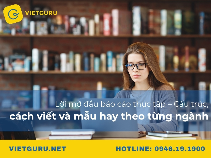 Lời mở đầu báo cáo thực tập – Cấu trúc, cách viết và mẫu hay theo từng ngành