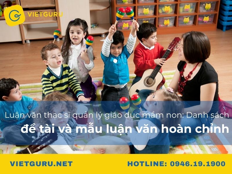 Luận văn thạc sĩ quản lý giáo dục mầm non: Danh sách đề tài và mẫu luận văn hoàn chỉnh