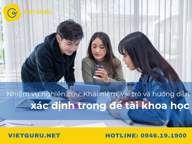 Nhiệm vụ nghiên cứu: Khái niệm, vai trò và hướng dẫn xác định trong đề tài khoa học