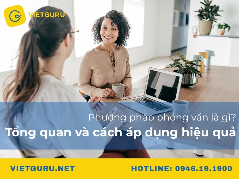 Phương pháp phỏng vấn là gì? Tổng quan và cách áp dụng hiệu quả