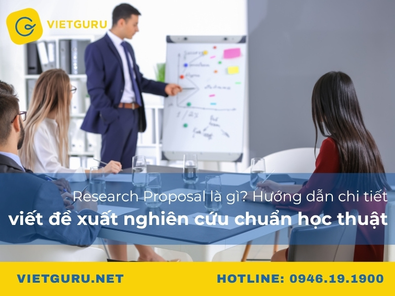 Research Proposal là gì? Hướng dẫn chi tiết viết đề xuất nghiên cứu chuẩn học thuật