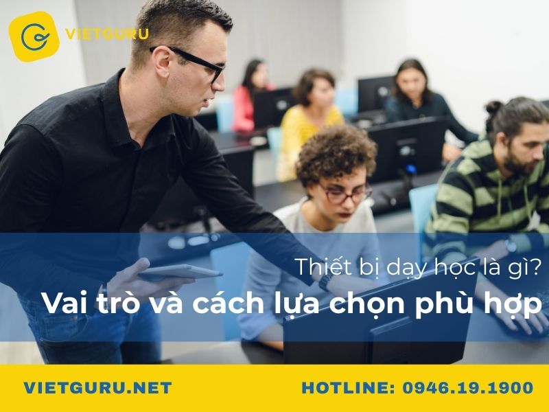 Thiết bị dạy học là gì? Vai trò và cách lựa chọn phù hợp