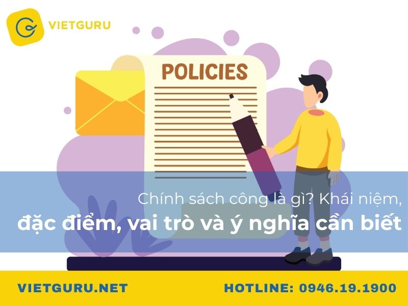 Chính sách công là gì? Khái niệm, đặc điểm, vai trò và ý nghĩa cần biết