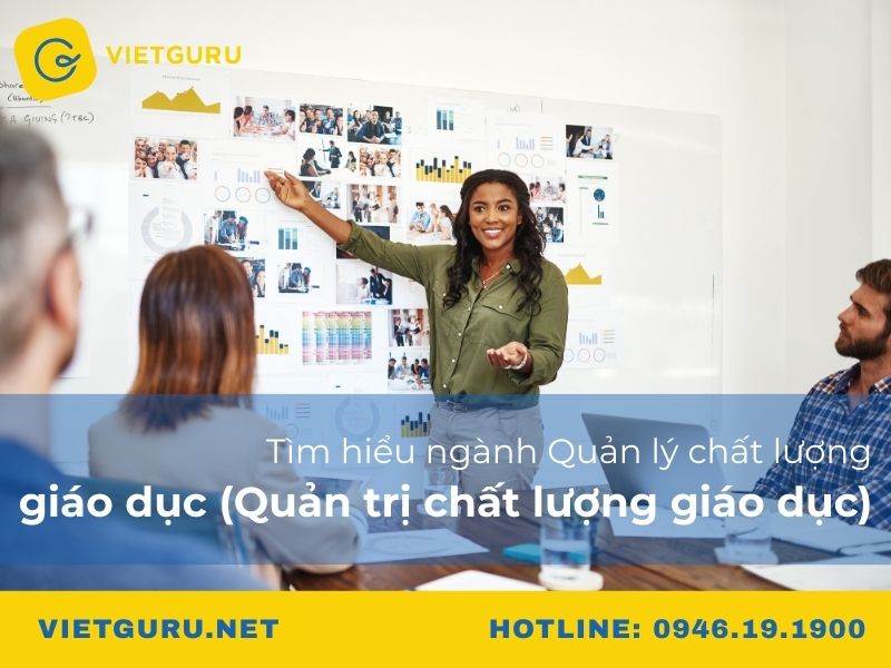 Tìm hiểu ngành Quản lý chất lượng giáo dục (Quản trị chất lượng giáo dục)